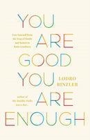 You Are Good, You Are Enough : Free Yourself from the Trap of Doubt and Return to Basic Goodness-9781645474166