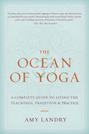 The Ocean of Yoga : A Complete Guide to Living the Teachings, Tradition, and Practice-9781645474692