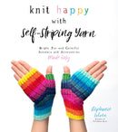 Knit Happy with Self-Striping Yarn : Bright, Fun and Colorful Sweaters and Accessories Made Easy-9781645671824