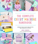 The Complete Cricut Machine Handbook