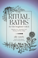 Ritual Baths for the Beginner Witch : Manifest Love, Abundance and Healing with Water Magic-9781645677468