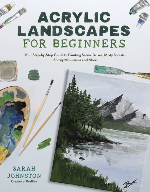 Acrylic Landscapes for Beginners : Your Step-by-Step Guide to Painting Scenic Drives, Misty Forests, Snowy Mountains and More-9781645678533