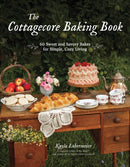The Cottagecore Baking Book : 60 Sweet and Savory Bakes for Simple, Cozy Living-9781645678656