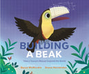Building a Beak : How a Toucan's Rescue Inspired the World-9781645678687