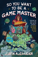 So You Want To Be A Game Master : Everything You Need to Start Your Tabletop Adventure for Dungeons and Dragons, Pathfinder, and Other Systems-9781645679158