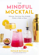 The Mindful Mocktail : Delicious, Nutritious Non-Alcoholic Drinks to Make at Home-9781645679394