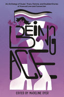 Being Ace : An Anthology of Queer, Trans, Femme, and Disabled Stories of Asexual Love and Connection-9781645679561