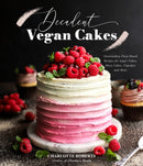 Decadent Vegan Cakes : Outstanding Plant-Based Recipes for Layer Cakes, Sheet Cakes, Cupcakes and More-9781645679752