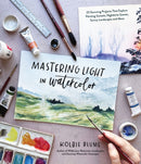 Mastering Light in Watercolor : 25 Stunning Projects That Explore Painting Sunsets, Nighttime Scenes,  Sunny Landscapes, and More-9781645679974