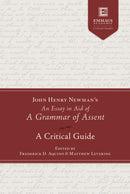 John Henry Newman''s an Essay in Aid of a Grammar of Assent