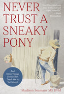 Never Trust a Sneaky Pony : And Other Things They Didn't Teach Me in Vet School-9781646010417