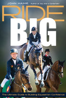 Ride Big : The Ultimate Guide to Building Equestrian Confidence-9781646010585
