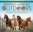 Keeping Horses Outdoors : Smart, Safe, Affordable Ways Your Horse Can Live as Naturally as Possible All Seasons of the Year-9781646011087