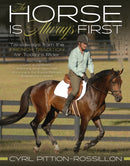 The Horse Is Always First : Takeaways from the French Tradition for Today's Rider-9781646011537