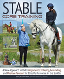 Stable Core Training : A New Approach to Rider Alignment, Centering, Grounding, and Positive Tension for Elite Performance in the Saddle-9781646012008