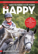 25 Ways to Make Your Horse Happy : Essential Skills and Unique Tools for Making Training and Performance Fair and Fun-9781646012251
