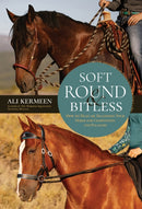Soft, Round & Bitless : How to Train or Transition Your Horse for Competition or Pleasure-9781646012688