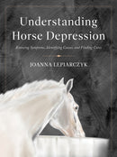 Understanding Horse Depression : Knowing Symptoms, Identifying Causes, and Finding Cures-9781646012725