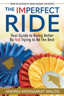 The Imperfect Ride : Your Guide to Being Better By Not Trying to Be the Best-9781646012794