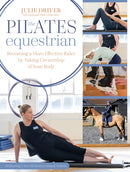 The Pilates Equestrian : Become a More Effective Rider by Taking Ownership of Your Body-9781646012879