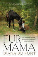 Fur Mama : How I Found My Best Life Adopting a Retired Racehorse and a Shelter Dog-9781646013036