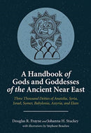 A Handbook of Gods and Goddesses of the Ancient Near East : Three Thousand Deities of Anatolia, Syria, Israel, Sumer, Babylonia, Assyria, and Elam-9781646021215