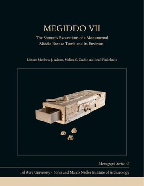 Megiddo VII – The Shmunis Excavations of a Monumental Middle Bronze Tomb and Its Environs