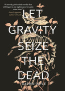 Let Gravity Seize the Dead-9781646034451