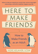 Here To Make Friends : How to Make Friends as an Adult: Advice to Help You Expand Your Social Circle, Nurture Meaningful Relationships, and Build a Healthier, Happier Social Life-9781646040049