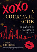 XOXO, A Cocktail Book : An Unofficial Gossip Girl Fan Book-9781646040421