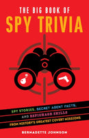 The Big Book Of Spy Trivia : Spy Stories, Secret Agent Facts, and Espionage Skills from History's Greatest Covert Missions-9781646041305