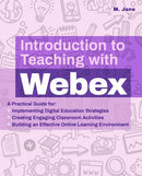 Introduction To Teaching With Webex : A Practical Guide for Implementing Digital Education Strategies, Creating Engaging Classroom Activities, and Building an Effective Online Learning Environment-9781646041510