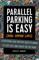 Parallel Parking Is Easy (and Other Lies) : Everything New Drivers Need to Know to Stay Safe and Smart on the Road-9781646041596