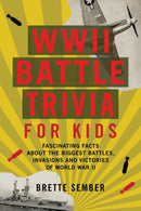 WWII Battle Trivia for Kids : Fascinating Facts about the Biggest Battles, Invasions, and Victories of World War II-9781646041824