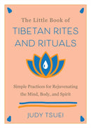 The Little Book Of Tibetan Rites And Rituals : Simple Practices for Rejuvenating the Mind, Body, and Spirit-9781646042524