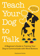 Teach Your Dog To Talk : A Beginner's Guide to Training Your Dog to Communicate with Word-Buttons-9781646042548