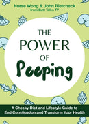 The Power of Pooping : A Cheeky Diet and Lifestyle Guide to End Constipation and Transform Your Health-9781646042654