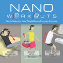 Nano Workouts : Get in Shape and Lose Weight During Everyday Activities-9781646043002