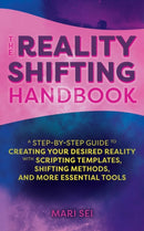 The Reality Shifting Handbook : A Step-by-Step Guide to Creating Your Desired Reality with Scripting Templates, Shifting Methods, and More Essential Tools-9781646043187