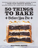 50 Things to Bake Before You Die : The World's Best Cakes, Pies, Brownies, Cookies, and More from Your Favorite Bakers, Including Christina Tosi, Joanne Chang, and Dominique Ansel-9781646043316