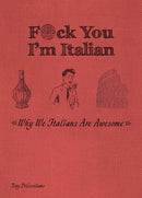 F*ck You, I'm Italian : Why We Italians are Awesome-9781646043477