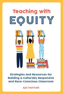 Teaching With Equity : Strategies and Resources for Building a Culturally Responsive and Race-Conscious Classroom-9781646043569