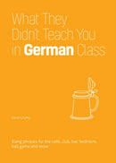 What They Didn''t Teach You in German Class
