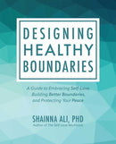 Designing Healthy Boundaries : A Guide to Embracing Self-Love, Building Better Boundaries, and Protecting Your Peace-9781646044085