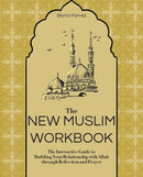 The New Muslim Workbook : The Interactive Guide to Building Your Relationship with Allah through Reflection and Prayer-9781646044153