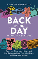 Back In The Day Trivia For Seniors : Facts and Trivia from History and Pop Culture to Keep Your Mind Sharp and Boost Your Memory-9781646044467