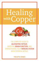 Healing With Copper : The Complete Guide to Alleviating Fatigue, Boosting Brain Function, and Strengthening Your Immune System with Essential Metals-9781646044498