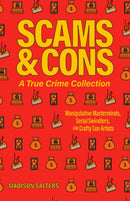 Scams And Cons : Manipulative Masterminds, Serial Swindlers, and Crafty Con Artists-9781646044627