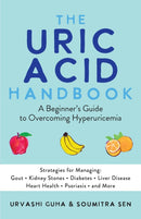 The Uric Acid Handbook : A Beginner's Guide To Overcoming Hyperuricemia (Strategies for Managing: Gout, Kidney Stones, Diabetes, Liver Disease, Heart Health, Psoriasis, and More)-9781646044634