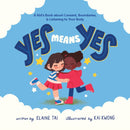 Yes Means Yes: A Kid''s Book about Consent, Boundaries, & Listening to Your Body